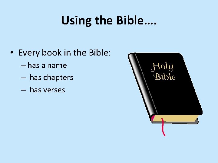 Using the Bible…. • Every book in the Bible: – has a name –