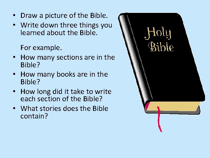  • Draw a picture of the Bible. • Write down three things you