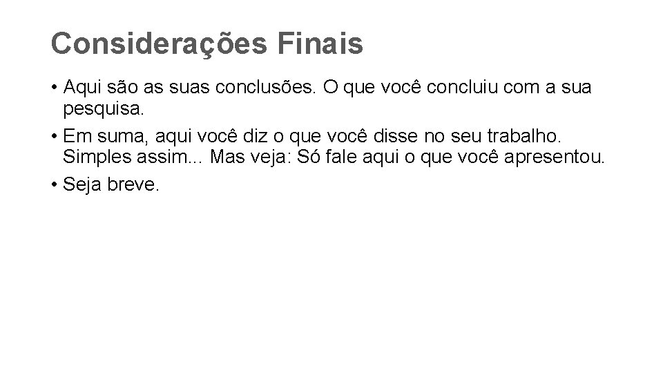 Considerações Finais • Aqui são as suas conclusões. O que você concluiu com a