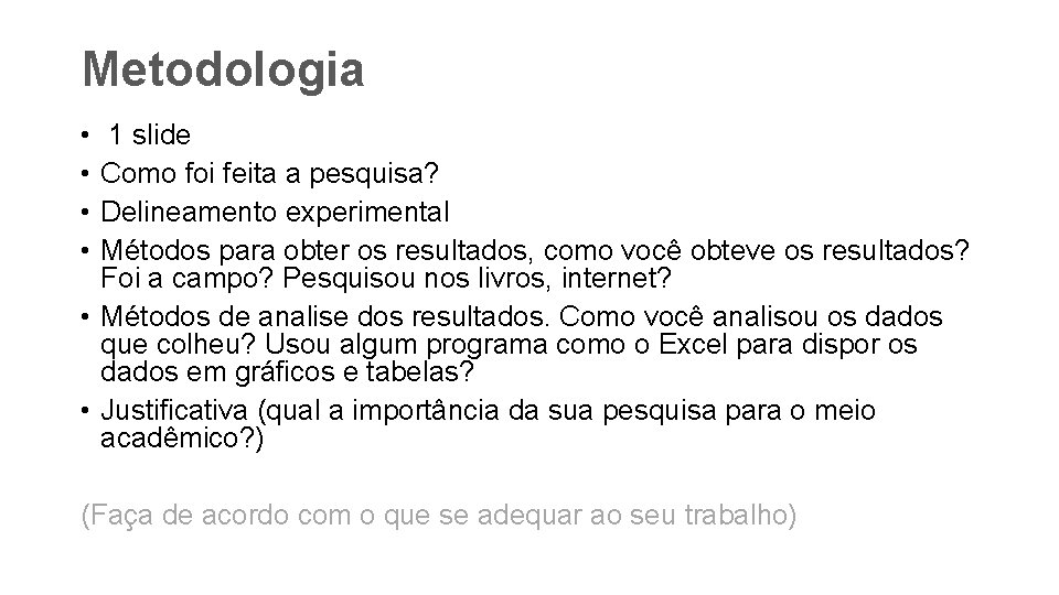 Metodologia • • 1 slide Como foi feita a pesquisa? Delineamento experimental Métodos para