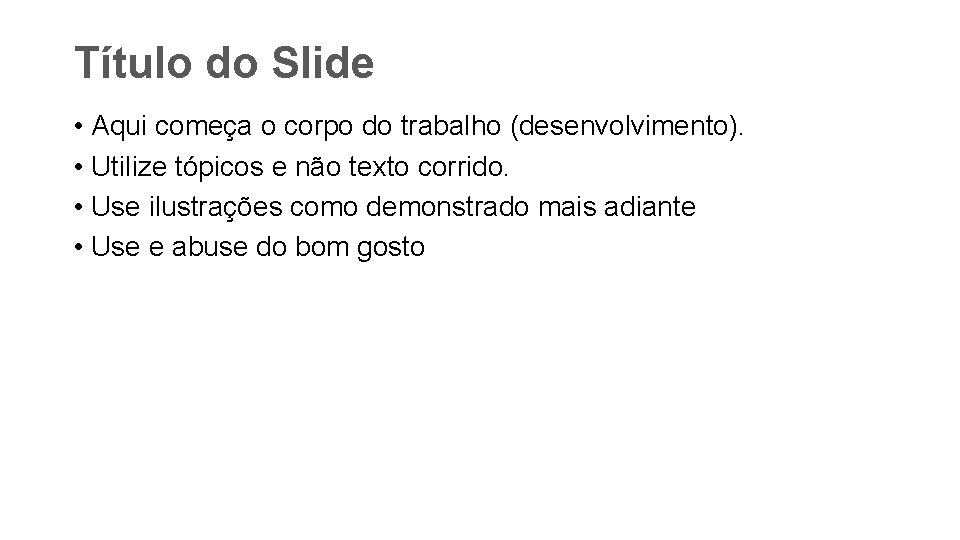 Título do Slide • Aqui começa o corpo do trabalho (desenvolvimento). • Utilize tópicos