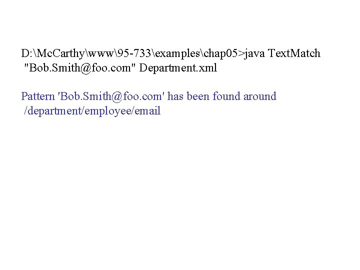 D: Mc. Carthywww95 -733exampleschap 05>java Text. Match "Bob. Smith@foo. com" Department. xml Pattern 'Bob. D: Mc. Carthywww95 -733exampleschap 05>java Text. Match "Bob. Smith@foo. com" Department. xml Pattern 'Bob.