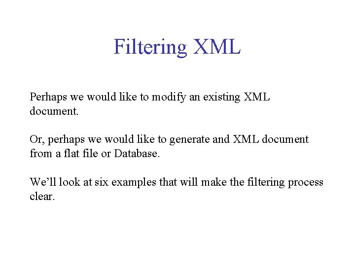Filtering XML Perhaps we would like to modify an existing XML document. Or, perhaps Filtering XML Perhaps we would like to modify an existing XML document. Or, perhaps