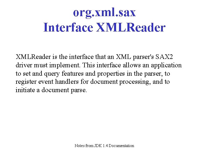 org. xml. sax Interface XMLReader is the interface that an XML parser's SAX 2 org. xml. sax Interface XMLReader is the interface that an XML parser's SAX 2