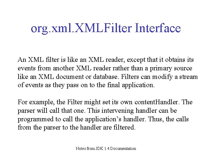 org. xml. XMLFilter Interface An XML filter is like an XML reader, except that org. xml. XMLFilter Interface An XML filter is like an XML reader, except that