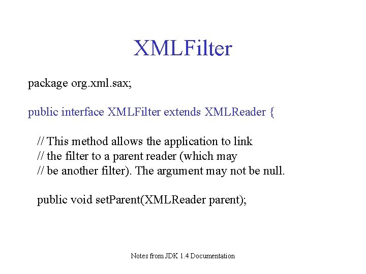 XMLFilter package org. xml. sax; public interface XMLFilter extends XMLReader { // This method XMLFilter package org. xml. sax; public interface XMLFilter extends XMLReader { // This method