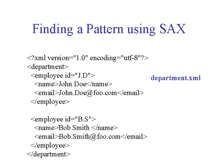 Finding a Pattern using SAX <? xml version="1. 0" encoding="utf-8"? > <department> <employee id="J. Finding a Pattern using SAX <? xml version="1. 0" encoding="utf-8"? > <department> <employee id="J.