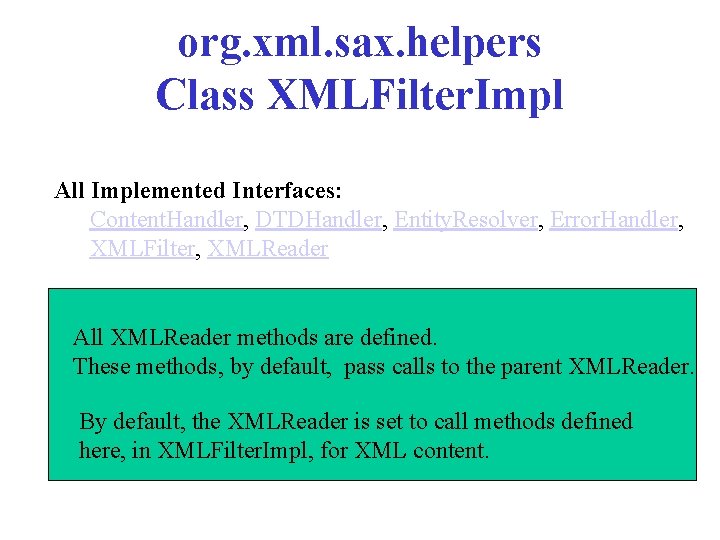 org. xml. sax. helpers Class XMLFilter. Impl All Implemented Interfaces: Content. Handler, DTDHandler, Entity. org. xml. sax. helpers Class XMLFilter. Impl All Implemented Interfaces: Content. Handler, DTDHandler, Entity.