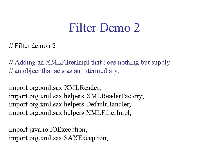 Filter Demo 2 // Filter demon 2 // Adding an XMLFilter. Impl that does Filter Demo 2 // Filter demon 2 // Adding an XMLFilter. Impl that does