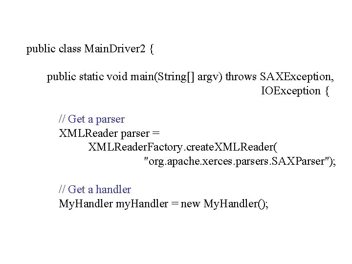 public class Main. Driver 2 { public static void main(String[] argv) throws SAXException, IOException