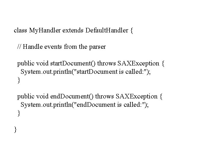 class My. Handler extends Default. Handler { // Handle events from the parser public class My. Handler extends Default. Handler { // Handle events from the parser public