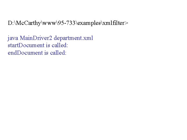 D: Mc. Carthywww95 -733examplesxmlfilter> java Main. Driver 2 department. xml start. Document is called: D: Mc. Carthywww95 -733examplesxmlfilter> java Main. Driver 2 department. xml start. Document is called: