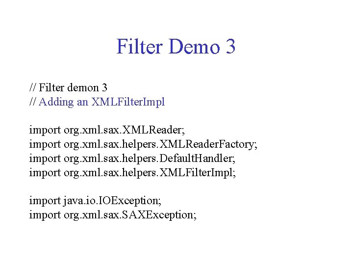 Filter Demo 3 // Filter demon 3 // Adding an XMLFilter. Impl import org. Filter Demo 3 // Filter demon 3 // Adding an XMLFilter. Impl import org.
