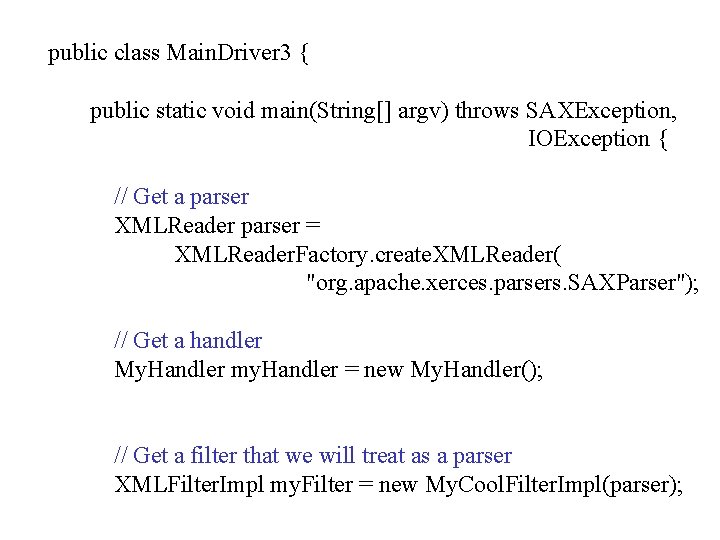 public class Main. Driver 3 { public static void main(String[] argv) throws SAXException, IOException