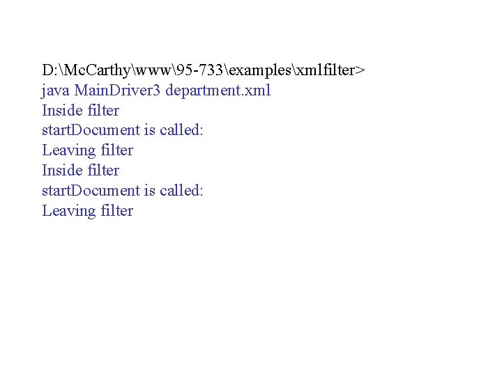 D: Mc. Carthywww95 -733examplesxmlfilter> java Main. Driver 3 department. xml Inside filter start. Document D: Mc. Carthywww95 -733examplesxmlfilter> java Main. Driver 3 department. xml Inside filter start. Document