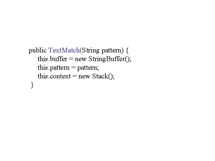 public Text. Match(String pattern) { this. buffer = new String. Buffer(); this. pattern = public Text. Match(String pattern) { this. buffer = new String. Buffer(); this. pattern =