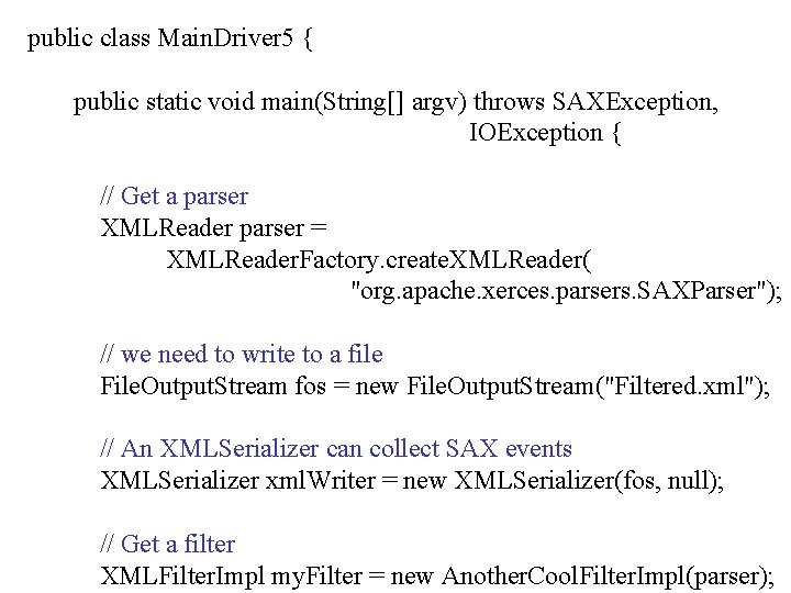 public class Main. Driver 5 { public static void main(String[] argv) throws SAXException, IOException