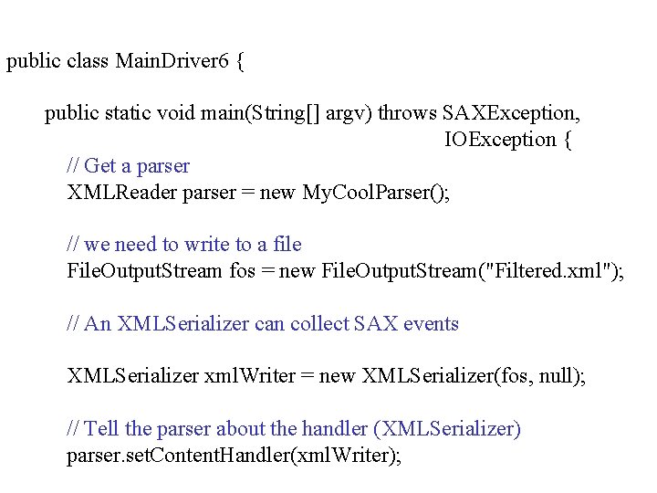 public class Main. Driver 6 { public static void main(String[] argv) throws SAXException, IOException