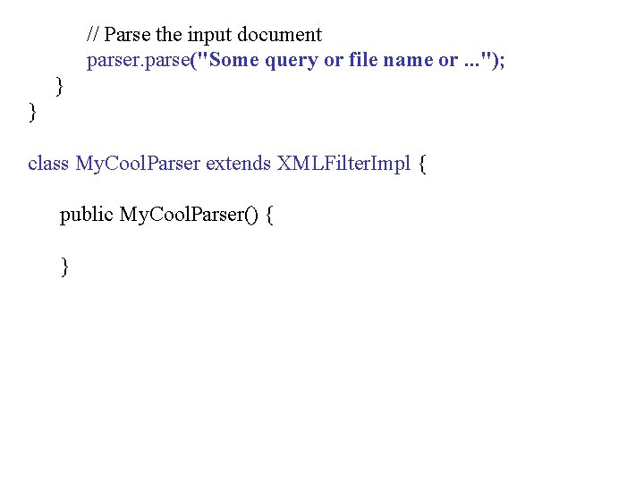 // Parse the input document parser. parse("Some query or file name or. . . // Parse the input document parser. parse("Some query or file name or. . .