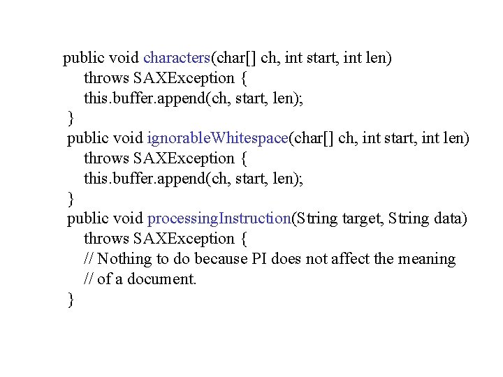 public void characters(char[] ch, int start, int len) throws SAXException { this. buffer. append(ch,