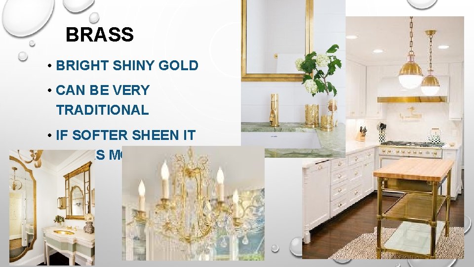 BRASS • BRIGHT SHINY GOLD • CAN BE VERY TRADITIONAL • IF SOFTER SHEEN