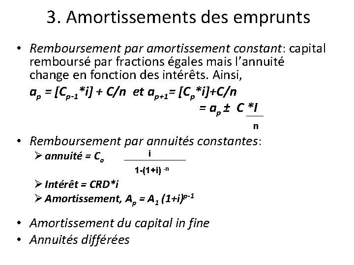 3. Amortissements des emprunts • Remboursement par amortissement constant: capital remboursé par fractions égales