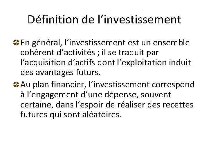 Définition de l’investissement En général, l’investissement est un ensemble cohérent d’activités ; il se