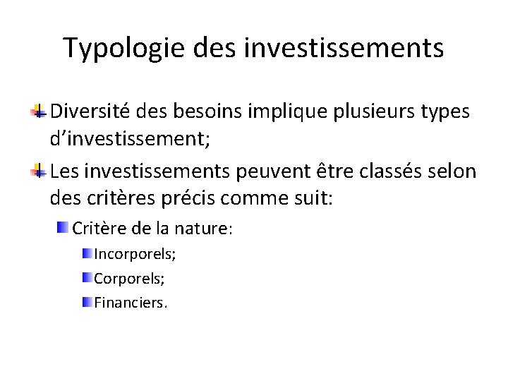 Typologie des investissements Diversité des besoins implique plusieurs types d’investissement; Les investissements peuvent être