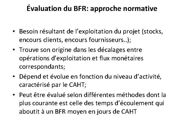 Évaluation du BFR: approche normative • Besoin résultant de l’exploitation du projet (stocks, encours