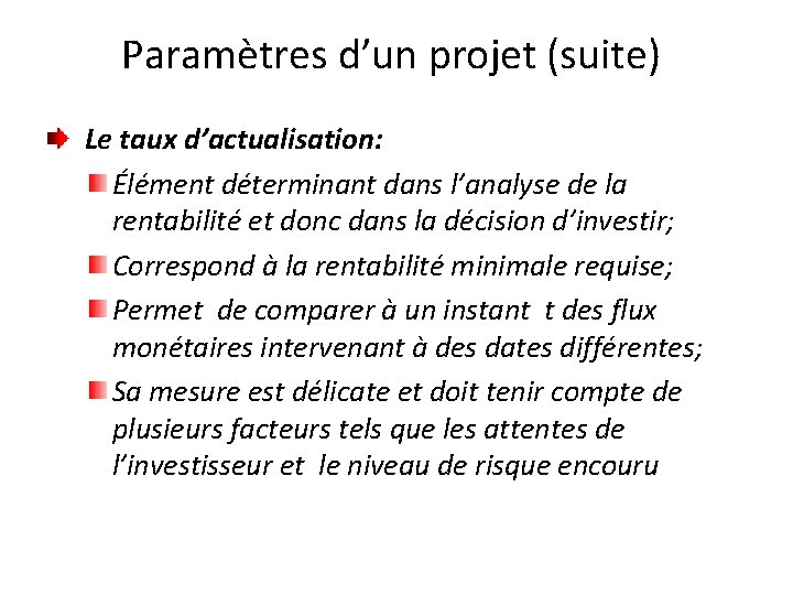 Paramètres d’un projet (suite) Le taux d’actualisation: Élément déterminant dans l’analyse de la rentabilité
