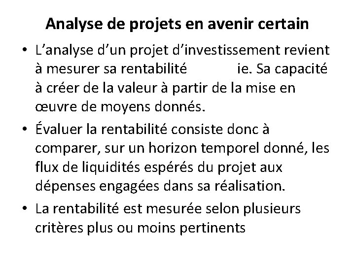 Analyse de projets en avenir certain • L’analyse d’un projet d’investissement revient à mesurer