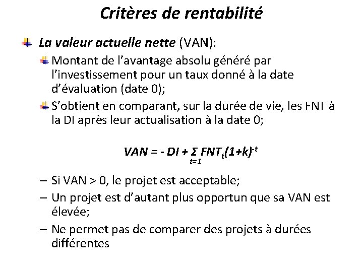 Critères de rentabilité La valeur actuelle nette (VAN): Montant de l’avantage absolu généré par