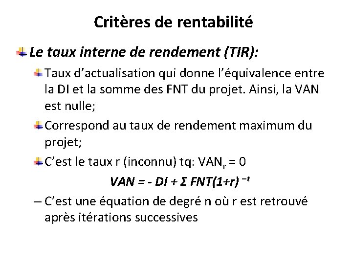 Critères de rentabilité Le taux interne de rendement (TIR): Taux d’actualisation qui donne l’équivalence
