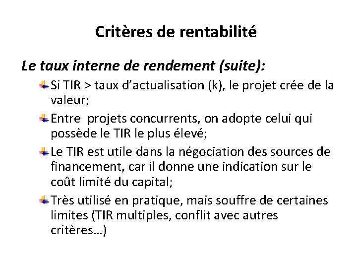 Critères de rentabilité Le taux interne de rendement (suite): Si TIR > taux d’actualisation