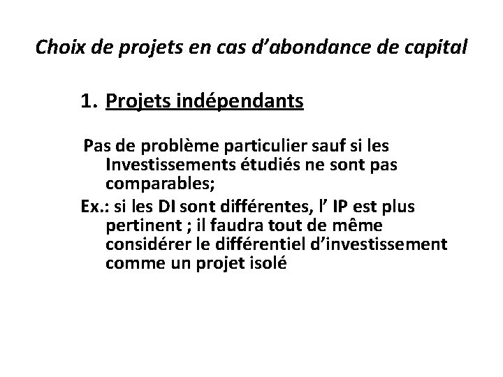 Choix de projets en cas d’abondance de capital 1. Projets indépendants Pas de problème