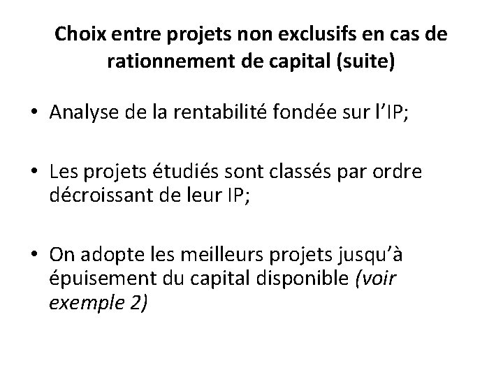 Choix entre projets non exclusifs en cas de rationnement de capital (suite) • Analyse