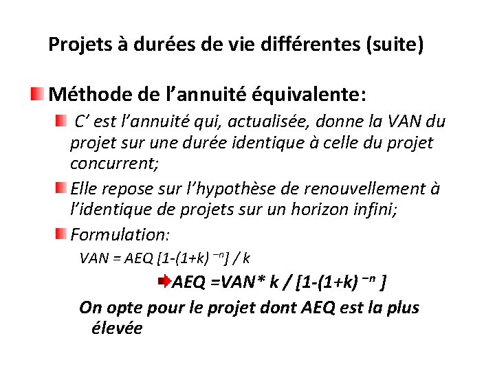 Projets à durées de vie différentes (suite) Méthode de l’annuité équivalente: C’ est l’annuité