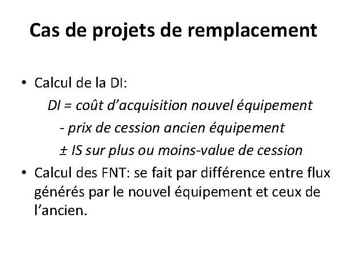 Cas de projets de remplacement • Calcul de la DI: DI = coût d’acquisition