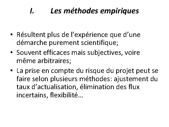 I. Les méthodes empiriques • Résultent plus de l’expérience que d’une démarche purement scientifique;