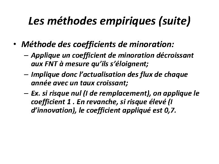 Les méthodes empiriques (suite) • Méthode des coefficients de minoration: – Applique un coefficient