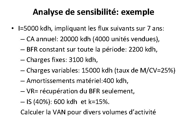 Analyse de sensibilité: exemple • I=5000 kdh, impliquant les flux suivants sur 7 ans: