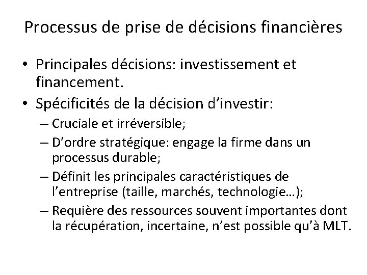 Processus de prise de décisions financières • Principales décisions: investissement et financement. • Spécificités