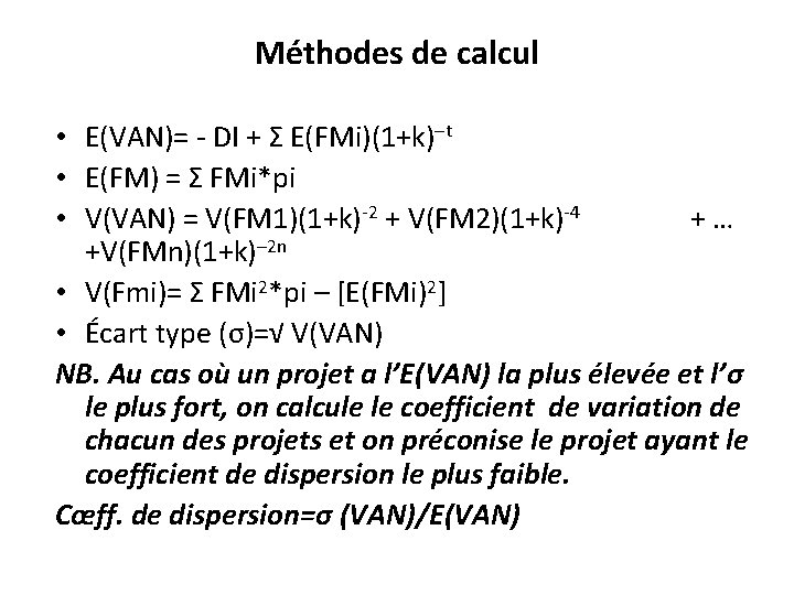 Méthodes de calcul • E(VAN)= - DI + Σ E(FMi)(1+k)–t • E(FM) = Σ