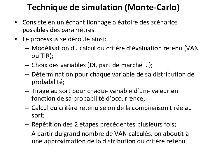 Technique de simulation (Monte-Carlo) • Consiste en un échantillonnage aléatoire des scénarios possibles des