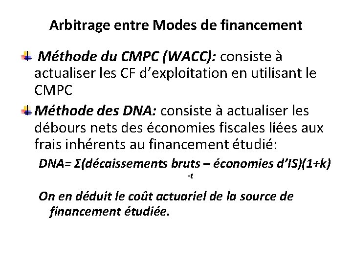 Arbitrage entre Modes de financement Méthode du CMPC (WACC): consiste à actualiser les CF