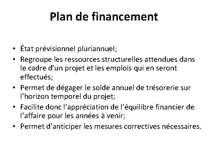 Plan de financement • État prévisionnel pluriannuel; • Regroupe les ressources structurelles attendues dans