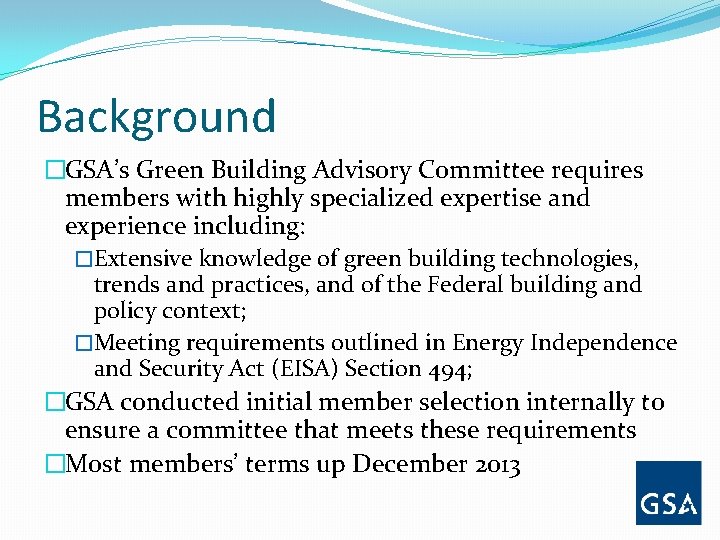 Background �GSA’s Green Building Advisory Committee requires members with highly specialized expertise and experience