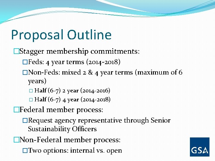 Proposal Outline �Stagger membership commitments: �Feds: 4 year terms (2014 -2018) �Non-Feds: mixed 2