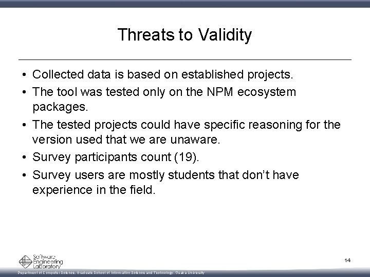 Threats to Validity • Collected data is based on established projects. • The tool