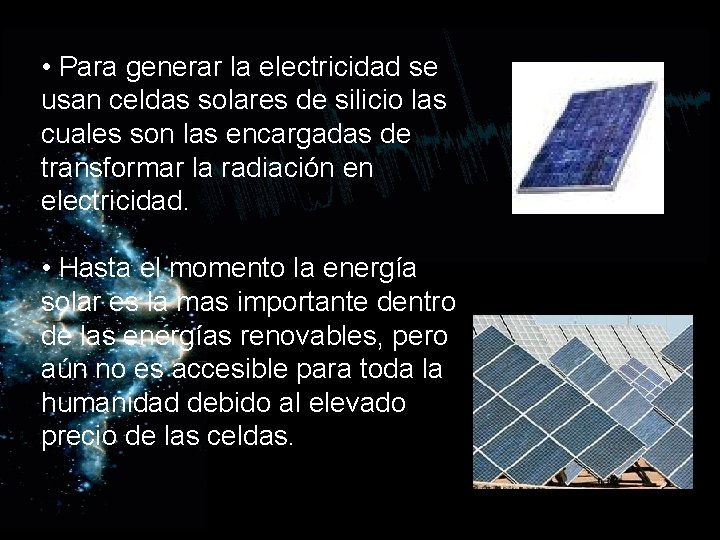  • Para generar la electricidad se usan celdas solares de silicio las cuales